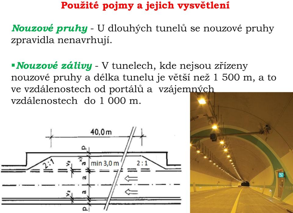 Nouzové zálivy - V tunelech, kde nejsou zřízeny nouzové pruhy a délka