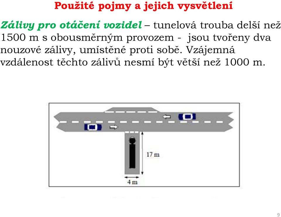 provozem - jsou tvořeny dva nouzové zálivy, umístěné proti