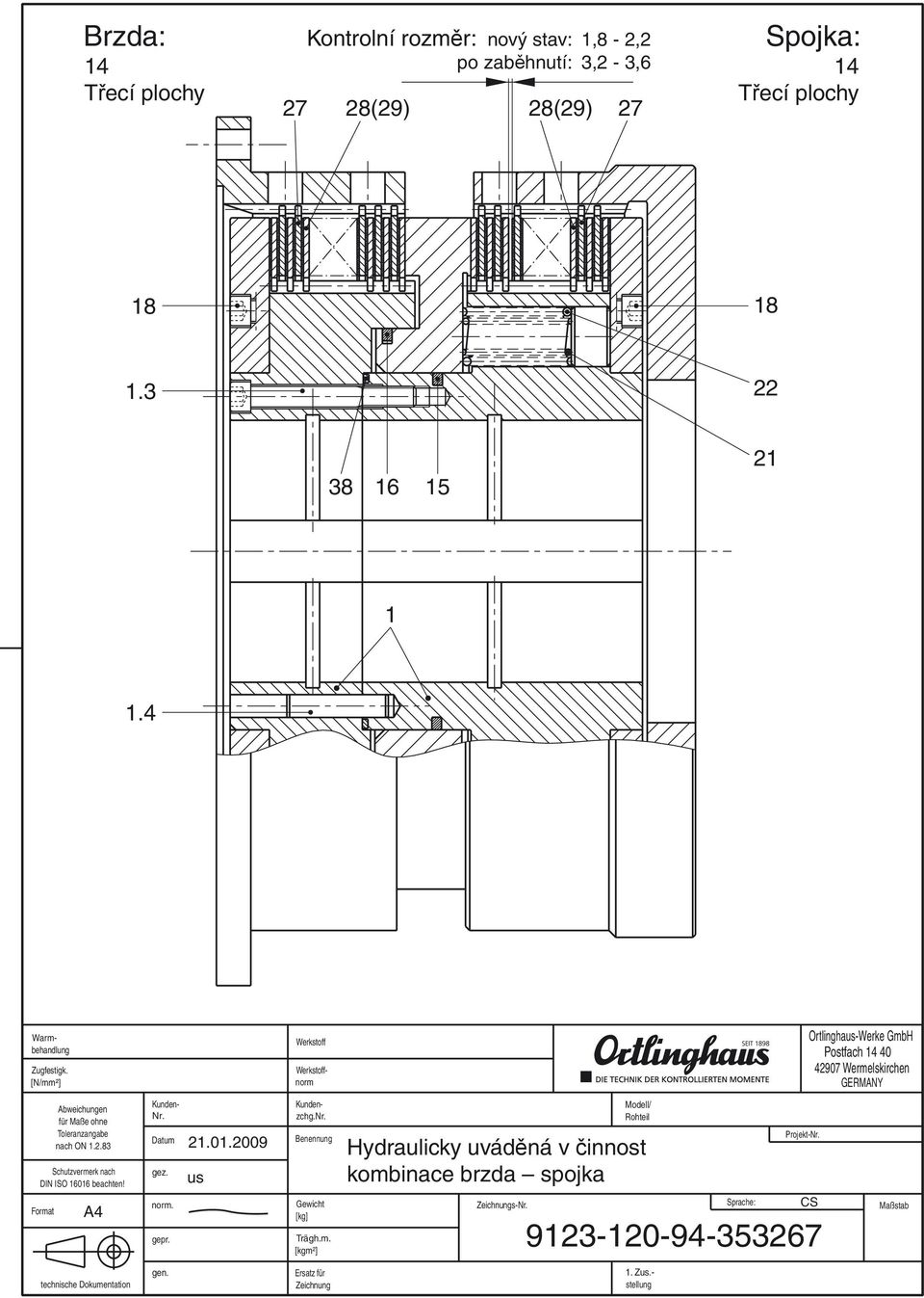 [N/mm²] Werkstoff Werkstoffnorm Ortlinghaus-Werke GmbH Postfach 14 40 42907 Wermelskirchen GERMANY Abweichungen für Maße ohne Toleranzangabe nach ON 1.2.83 Schutzvermerk nach DIN ISO 16016 beachten!