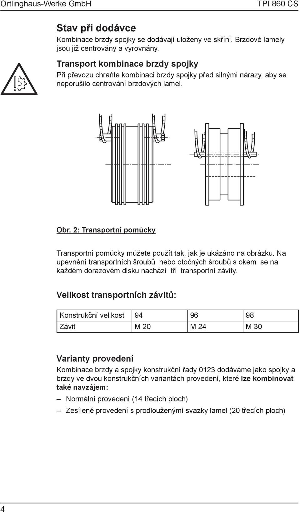 2: Transportní pomůcky Transportní pomůcky můžete použít tak, jak je ukázáno na obrázku.