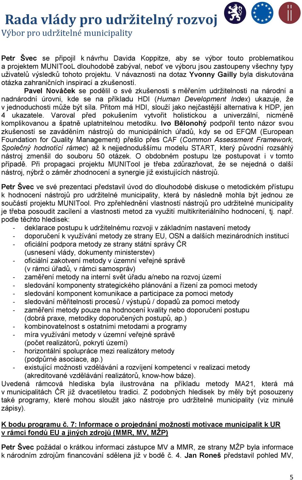 Pavel Nováček se podělil o své zkušenosti s měřením udržitelnosti na národní a nadnárodní úrovni, kde se na příkladu HDI (Human Development Index) ukazuje, že v jednoduchosti může být síla.