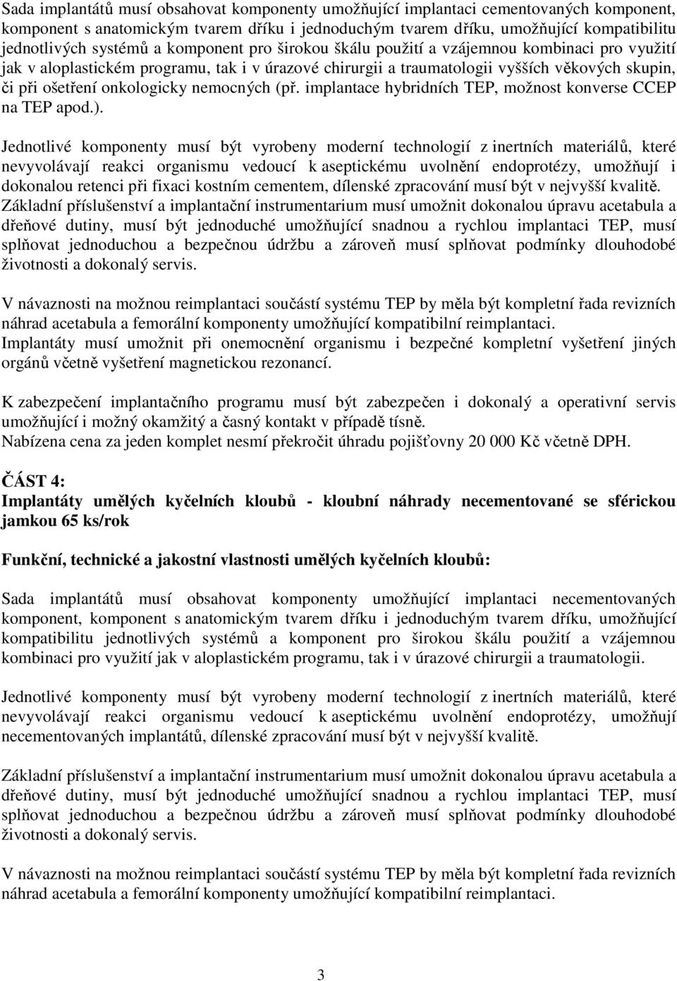 nemocných (př. implantace hybridních TEP, možnost konverse CCEP na TEP apod.).