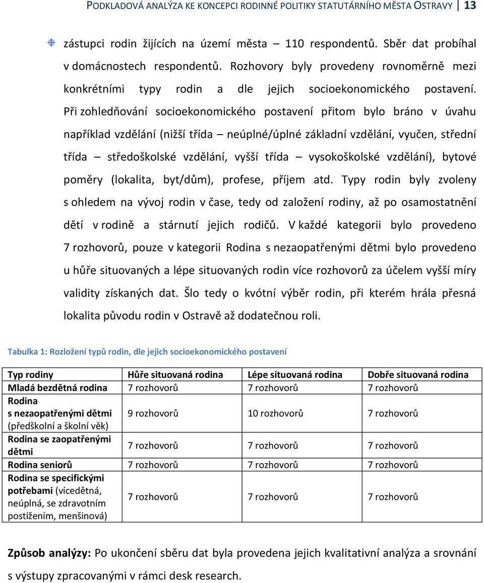 Při zohledňování socioekonomického postavení přitom bylo bráno v úvahu například vzdělání (nižší třída neúplné/úplné základní vzdělání, vyučen, střední třída středoškolské vzdělání, vyšší třída