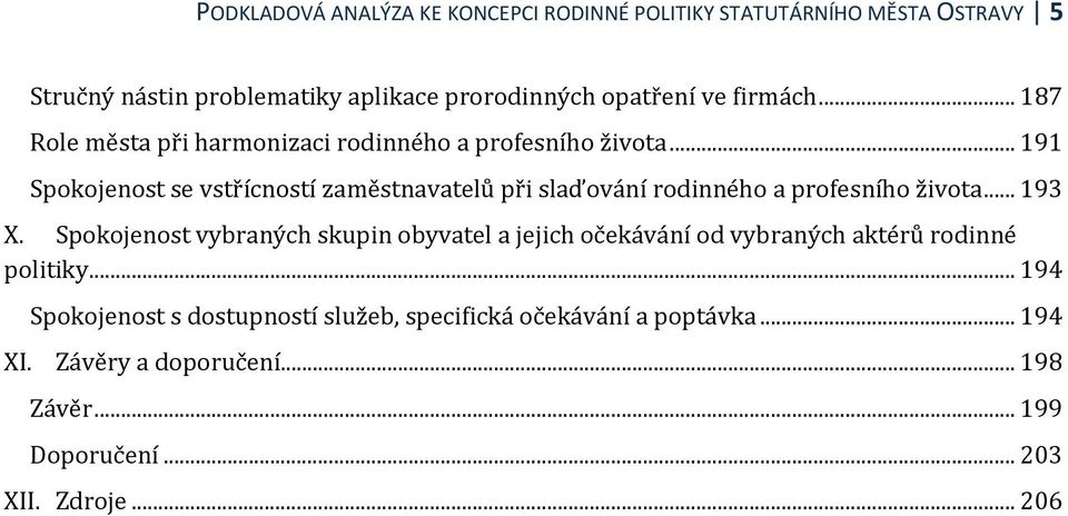 .. 191 Spokojenost se vstřícností zaměstnavatelů při slaďování rodinného a profesního života... 193 X.