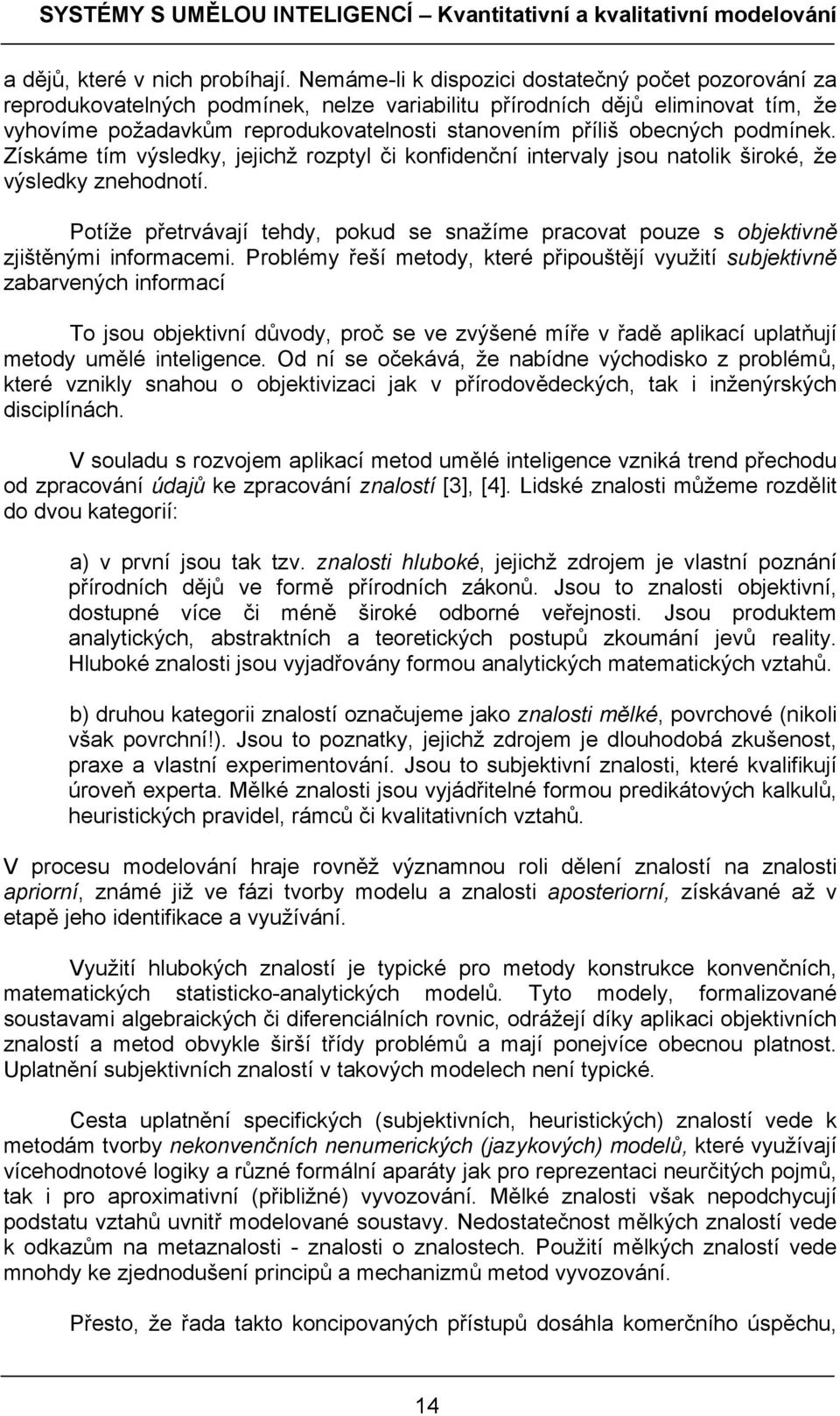 obecných podmínek. Získáme tím výsledky, jejichž rozptyl či konfidenční intervaly jsou natolik široké, že výsledky znehodnotí.