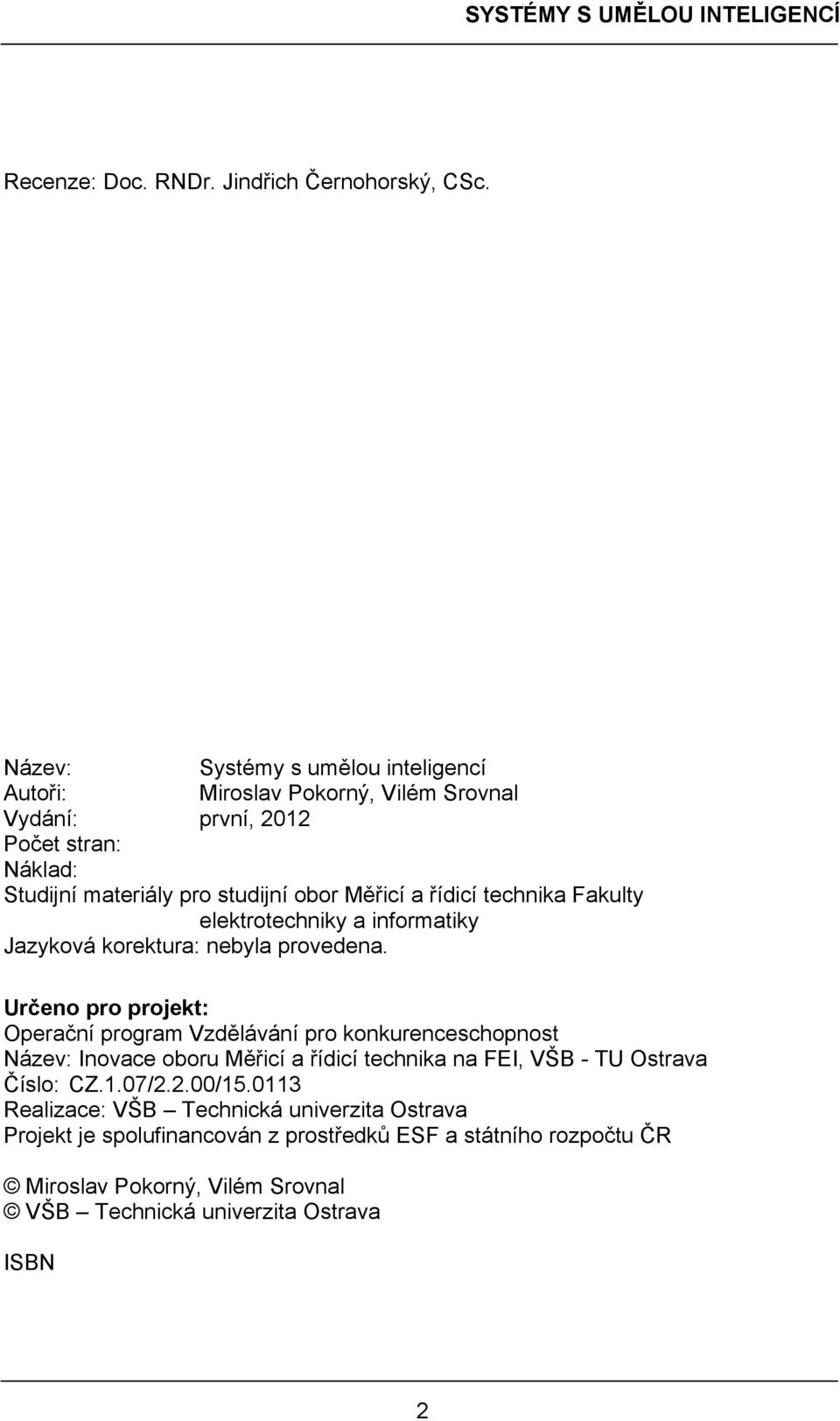 technika Fakulty elektrotechniky a informatiky Jazyková korektura: nebyla provedena.