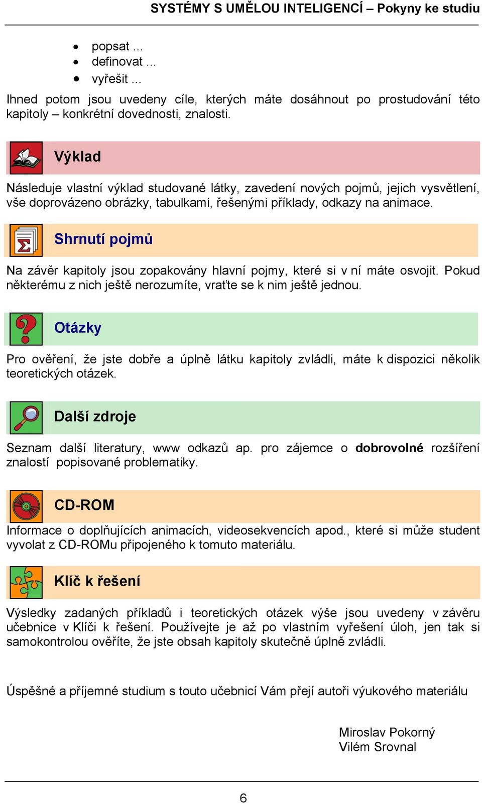 Shrnutí pojmů Na závěr kapitoly jsou zopakovány hlavní pojmy, které si v ní máte osvojit. Pokud některému z nich ještě nerozumíte, vraťte se k nim ještě jednou.