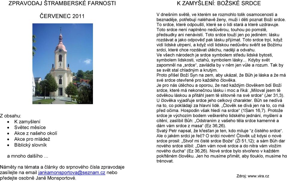 K ZAMYŠLENÍ: BOŢSKÉ SRDCE V dnešním světě, ve kterém se rozmohlo tolik osamocenosti a beznaděje, potřebují naléhavě ţeny, muţi i děti poznat Boţí srdce.