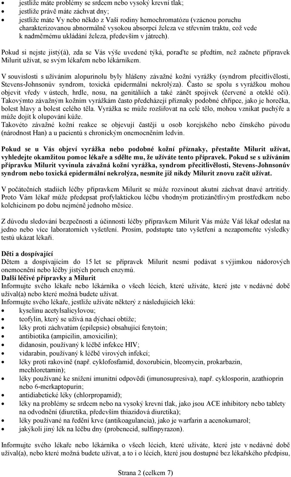 Pokud si nejste jistý(á), zda se Vás výše uvedené týká, poraďte se předtím, než začnete přípravek Milurit užívat, se svým lékařem nebo lékárníkem.