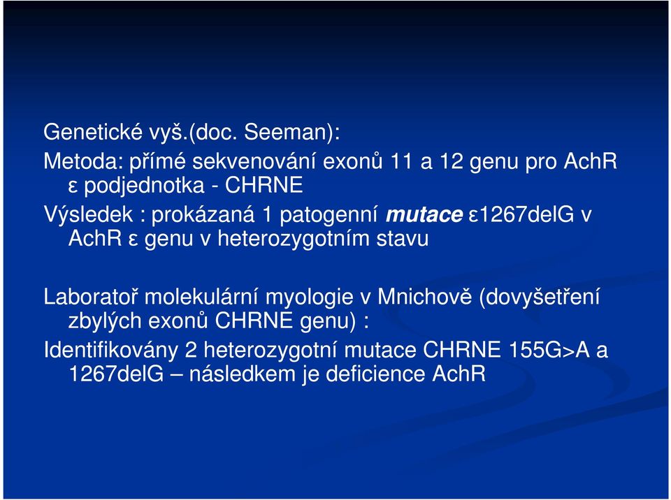 Výsledek : prokázaná 1 patogenní mutaceε1267delg v AchR ε genu v heterozygotním stavu