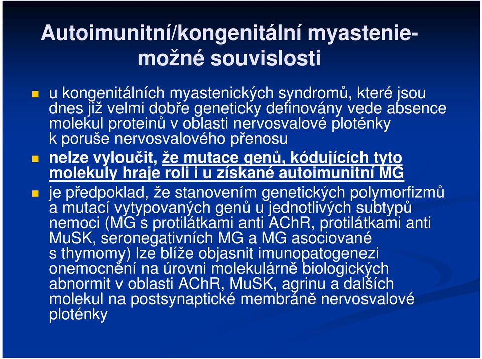 stanovením genetických polymorfizmů a mutací vytypovaných genů u jednotlivých subtypů nemoci (MG s protilátkami anti AChR, protilátkami anti MuSK, seronegativních MG a MG asociované s