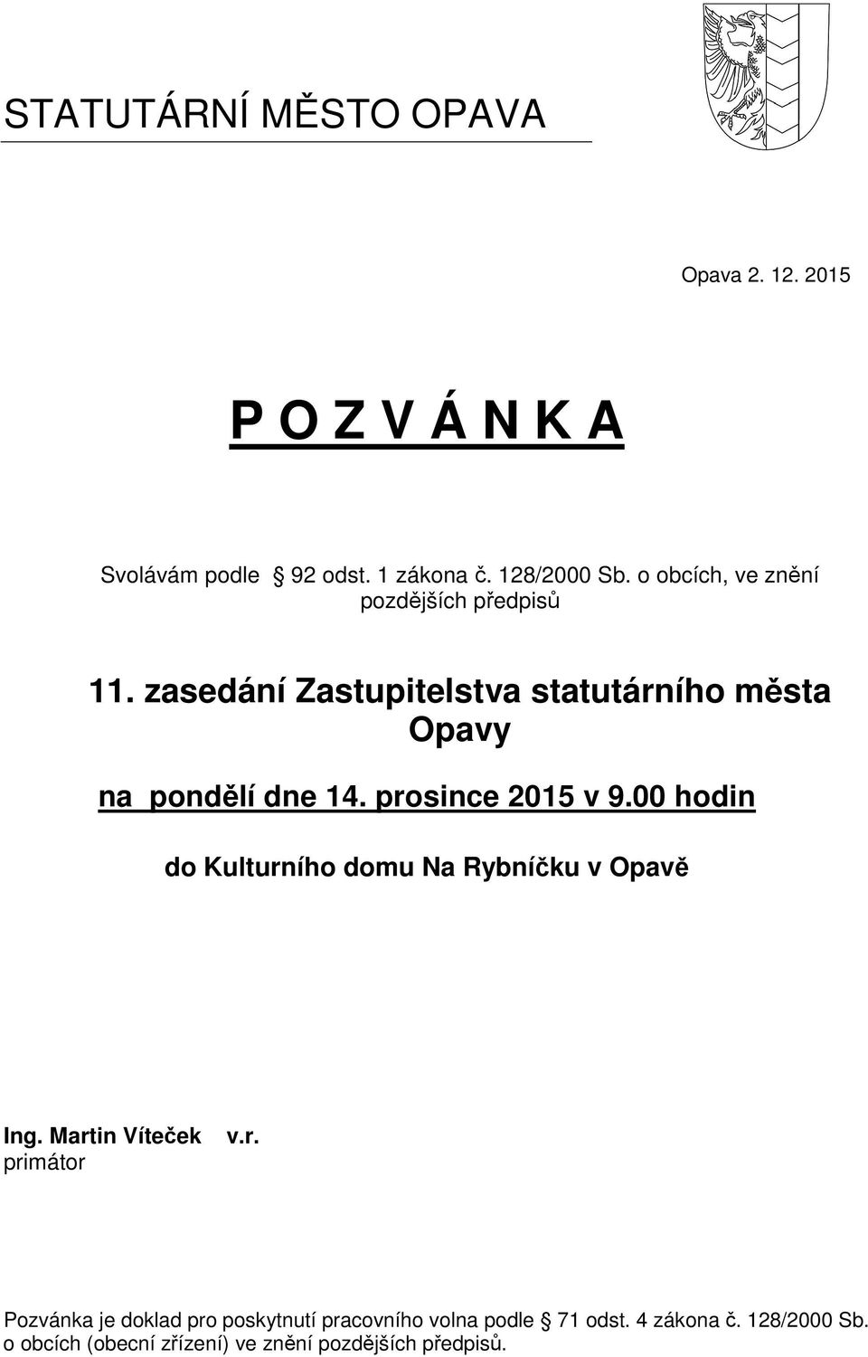 prosince 2015 v 9.00 hodin do Kulturního domu Na Rybníčku v Opavě Ing. Martin Víteček primátor v.r. Pozvánka je doklad pro poskytnutí pracovního volna podle 71 odst.