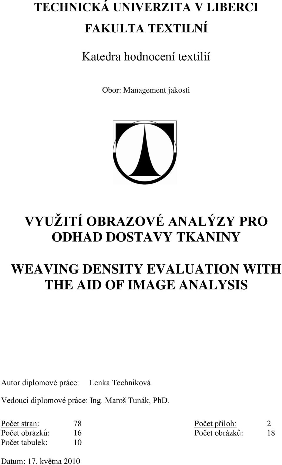 ANALYSIS Autor diplomové práce: Lenka Techniková Vedoucí diplomové práce: Ing. Maroš Tunák, PhD.