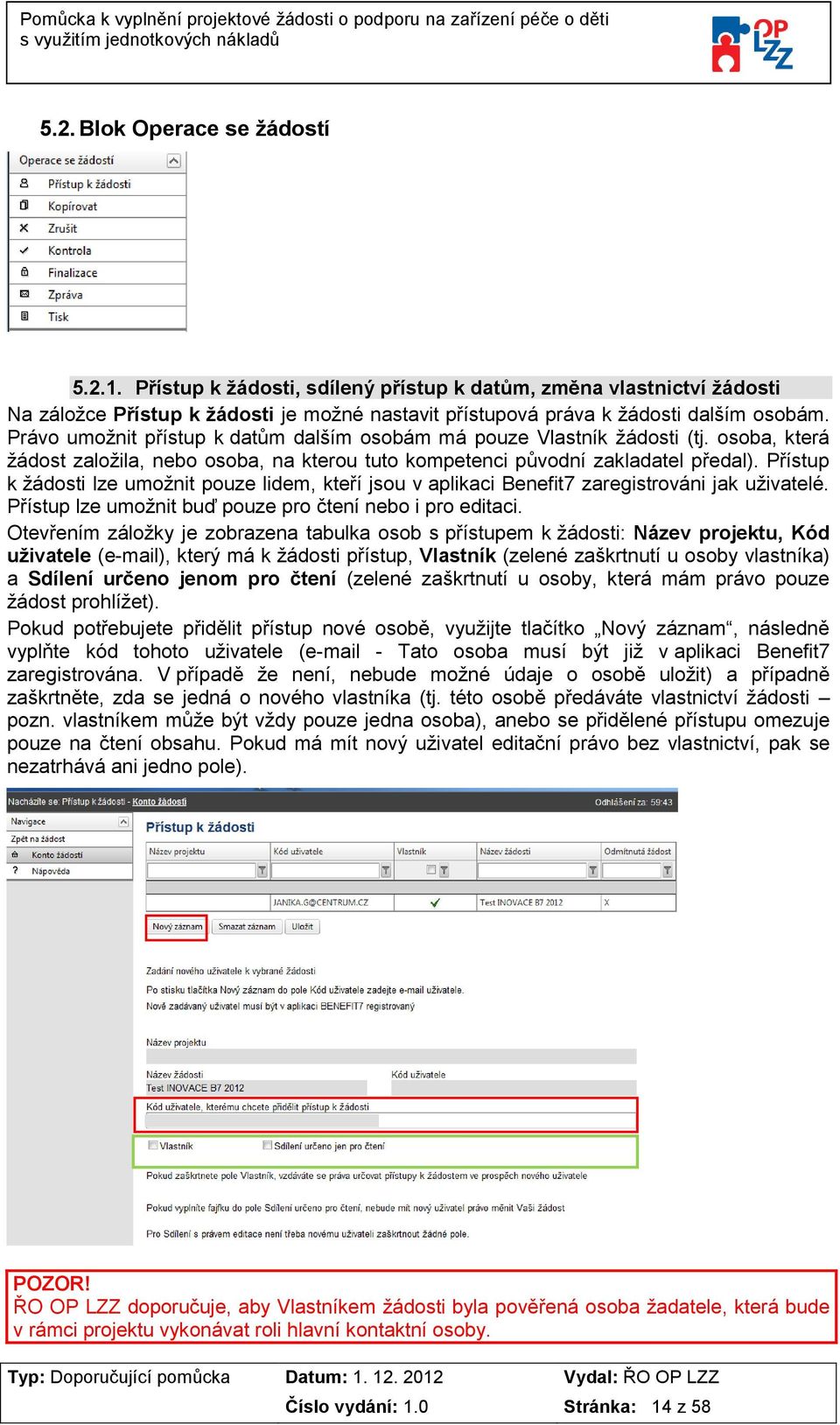 Přístup k žádosti lze umožnit pouze lidem, kteří jsou v aplikaci Benefit7 zaregistrováni jak uživatelé. Přístup lze umožnit buď pouze pro čtení nebo i pro editaci.