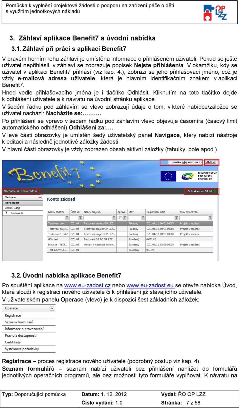 ), zobrazí se jeho přihlašovací jméno, což je vždy e-mailová adresa uživatele, která je hlavním identifikačním znakem v aplikaci Benefit7. Hned vedle přihlašovacího jména je i tlačítko Odhlásit.