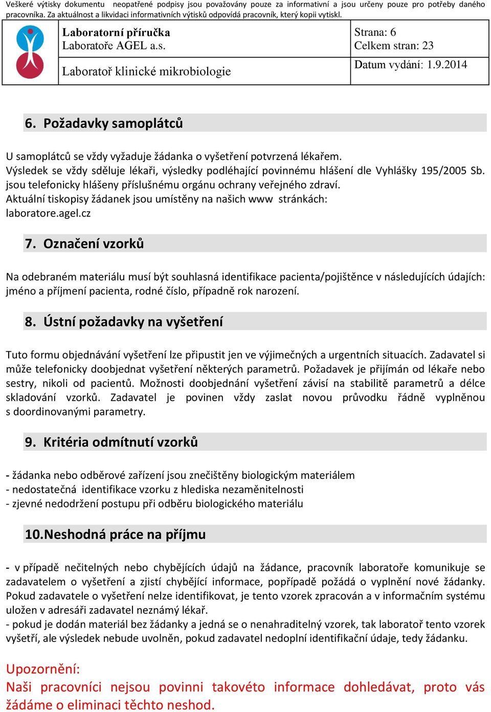 Označení vzorků Na odebraném materiálu musí být souhlasná identifikace pacienta/pojištěnce v následujících údajích: jméno a příjmení pacienta, rodné číslo, případně rok narození. 8.