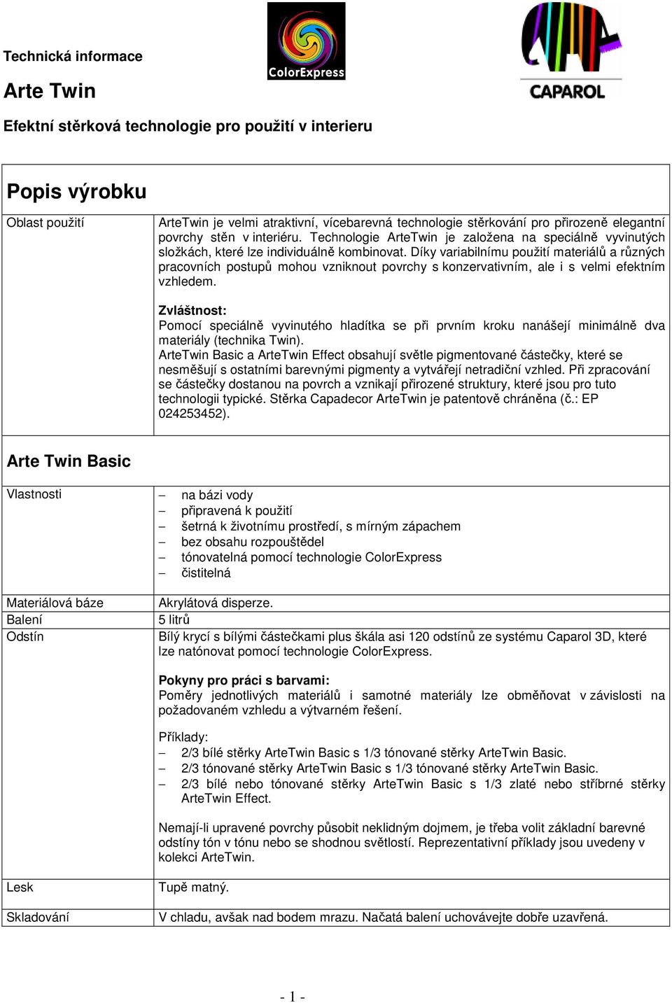 Díky variabilnímu použití materiálů a různých pracovních postupů mohou vzniknout povrchy s konzervativním, ale i s velmi efektním vzhledem.