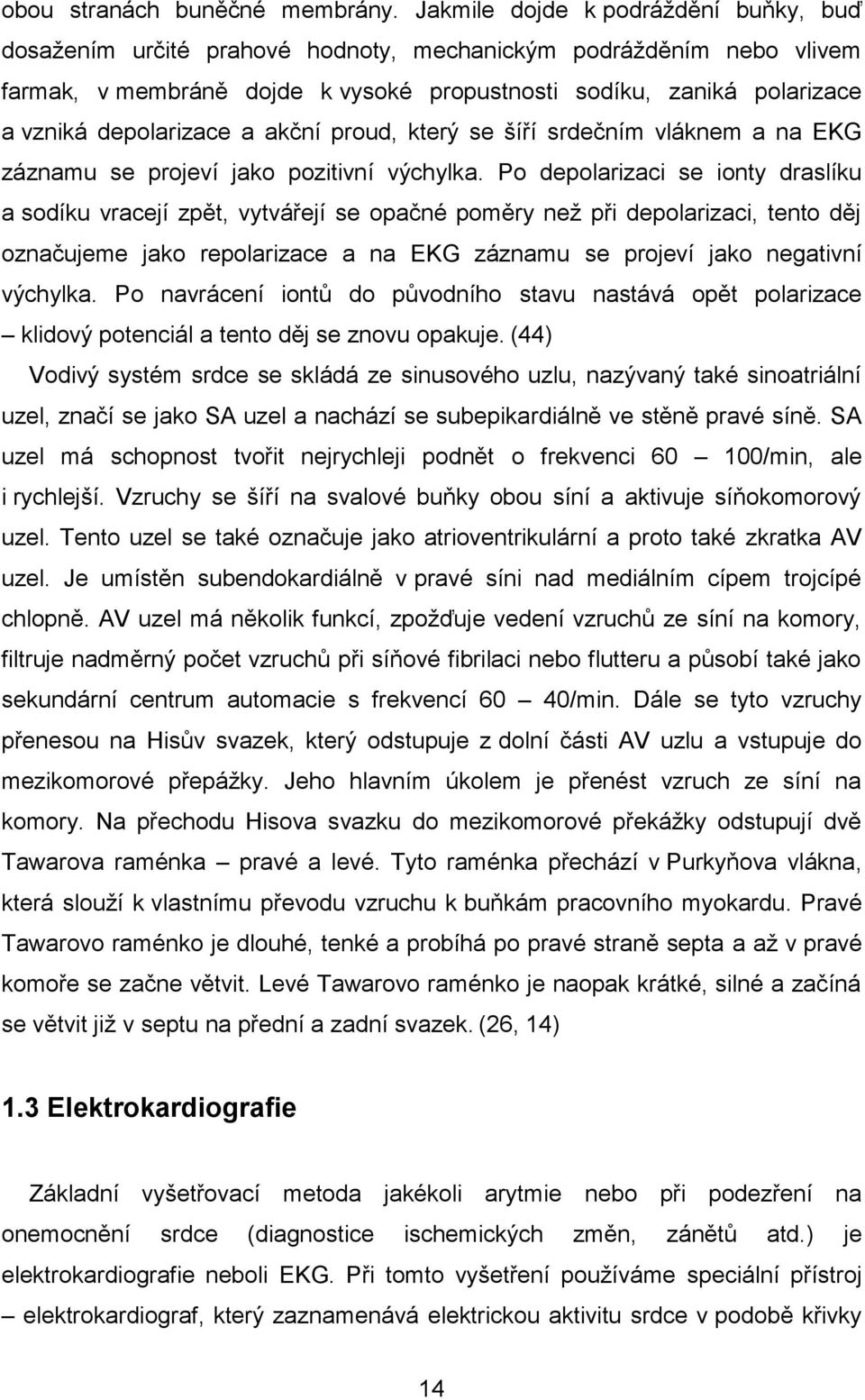 depolarizace a akční proud, který se šíří srdečním vláknem a na EKG záznamu se projeví jako pozitivní výchylka.