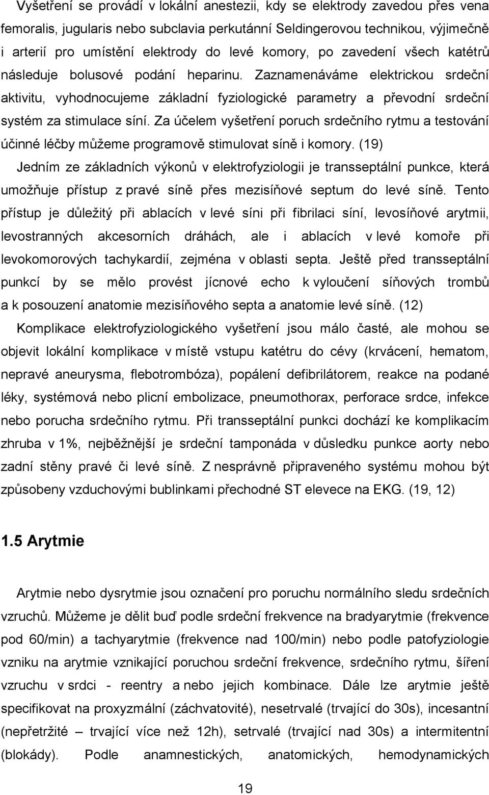 Zaznamenáváme elektrickou srdeční aktivitu, vyhodnocujeme základní fyziologické parametry a převodní srdeční systém za stimulace síní.