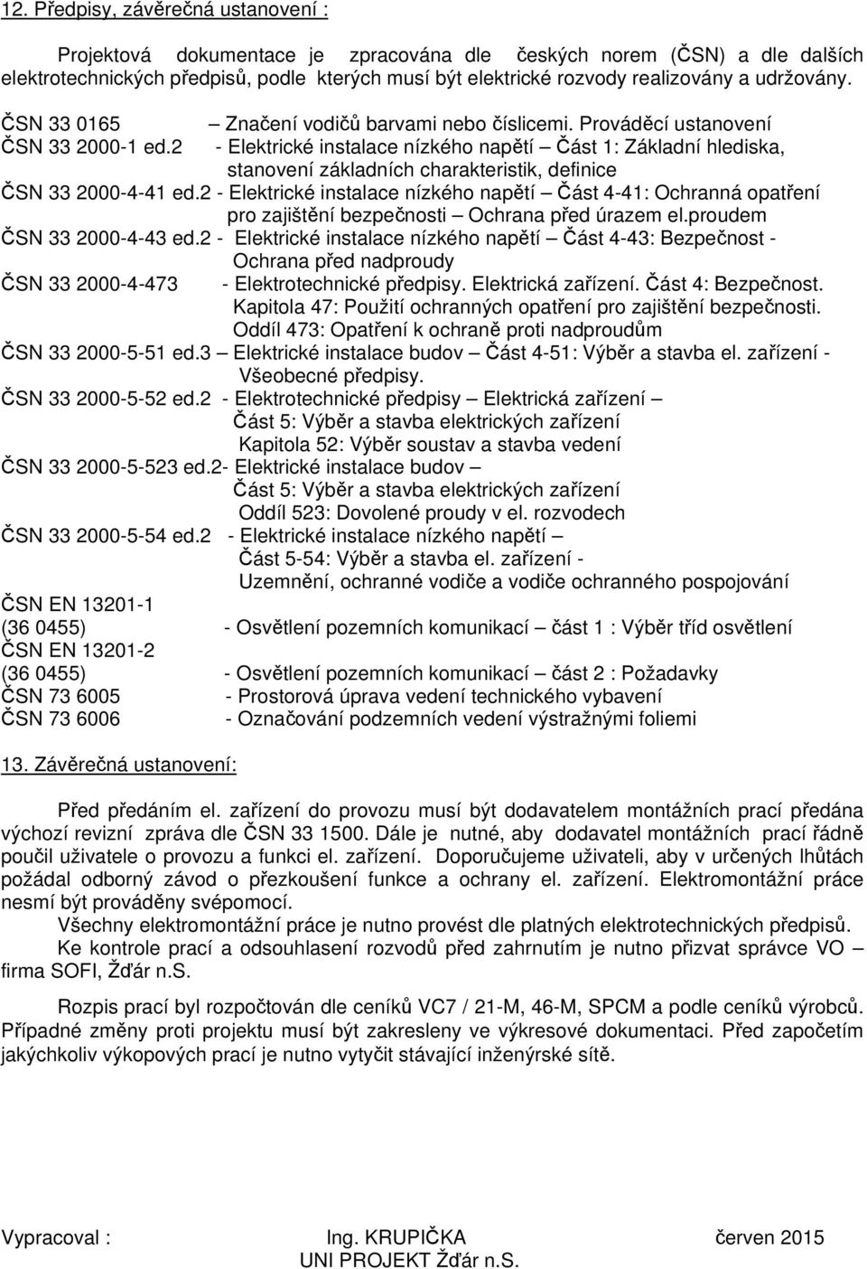 Prováděcí ustanovení - Elektrické instalace nízkého napětí Část 1: Základní hlediska, stanovení základních charakteristik, definice ČSN 33 2000-4-41 ed.