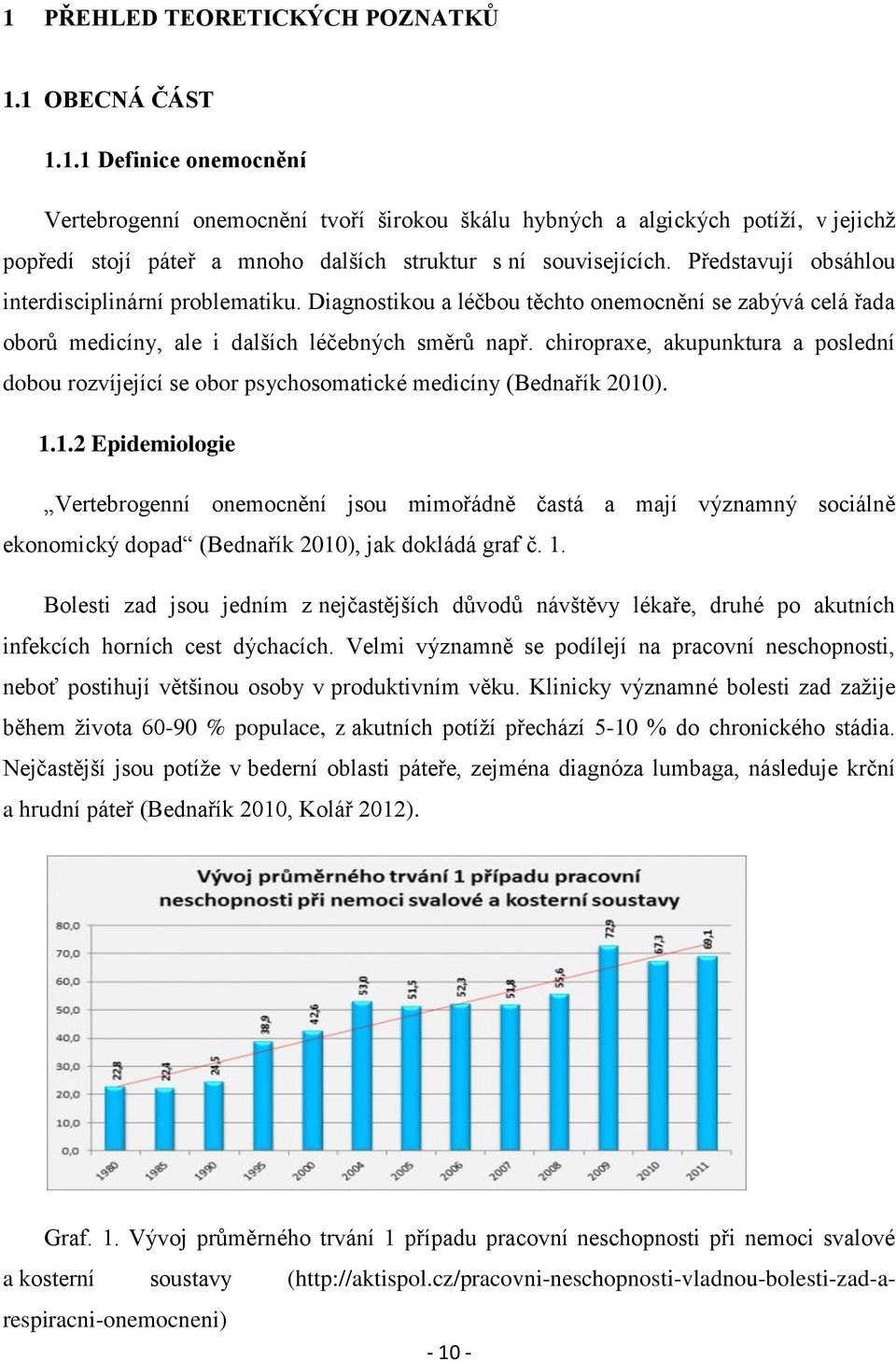 chiropraxe, akupunktura a poslední dobou rozvíjející se obor psychosomatické medicíny (Bednařík 2010