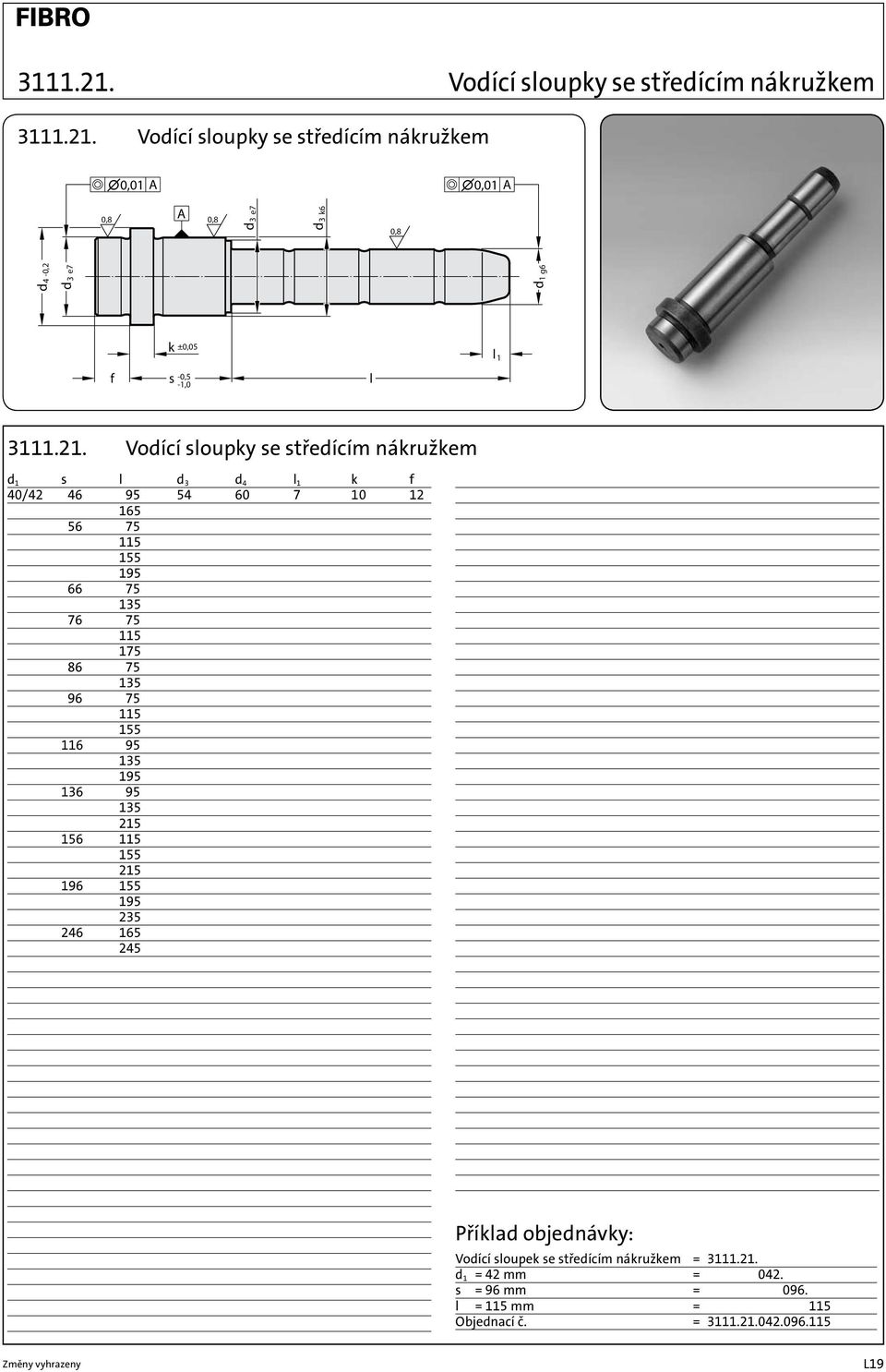 116 135 1 136 135 215 156 115 155 215 196 155 1 235 246 165 245 Vodící sloupek se středícím nákružkem = 3111.21. d 1 = 42 mm = 3111.21.042.