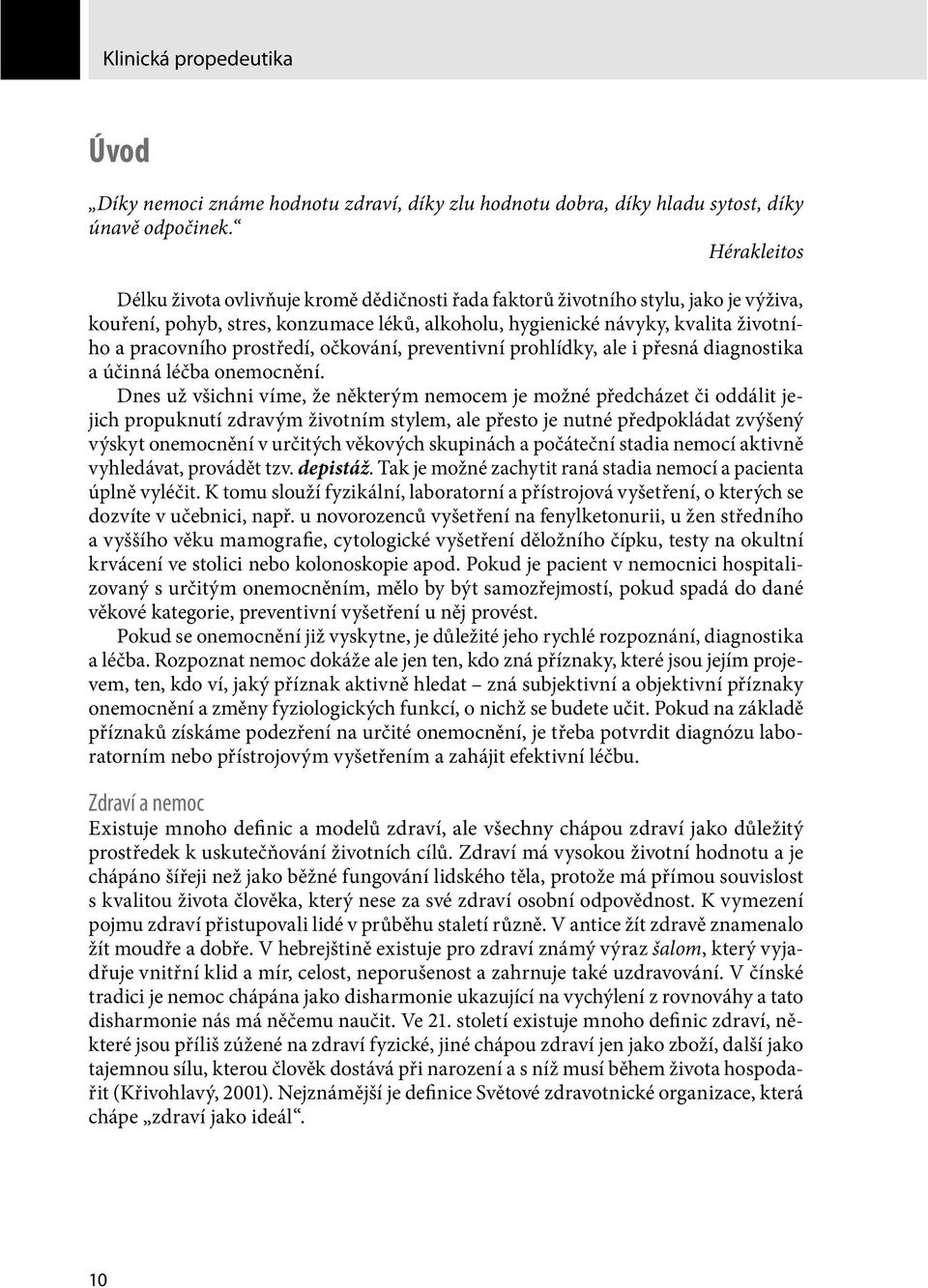prostředí, očkování, preventivní prohlídky, ale i přesná diagnostika a účinná léčba onemocnění.