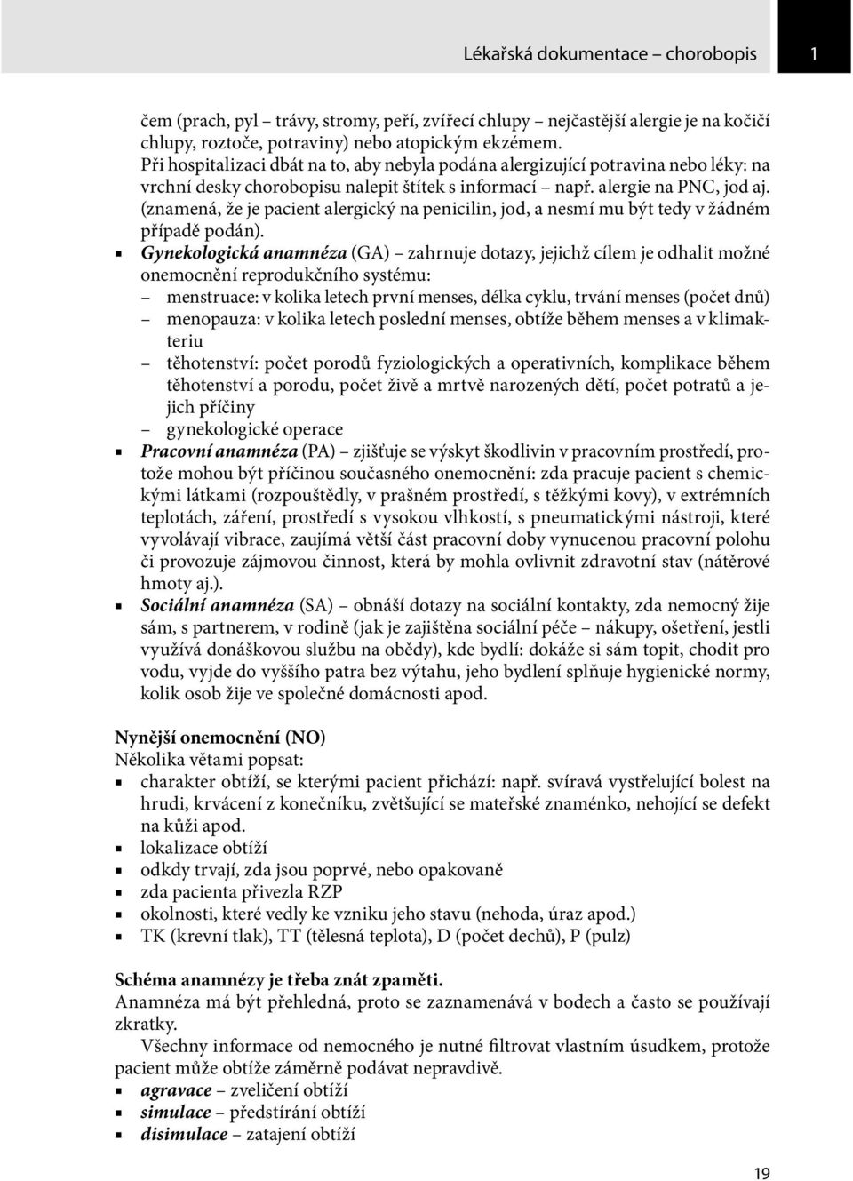 (znamená, že je pacient alergický na penicilin, jod, a nesmí mu být tedy v žádném případě podán).