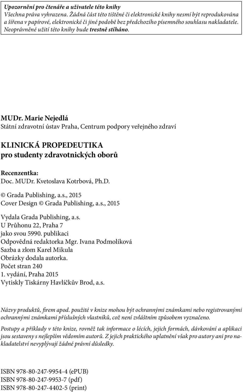 Neoprávněné užití této knihy bude trestně stíháno. MUDr.