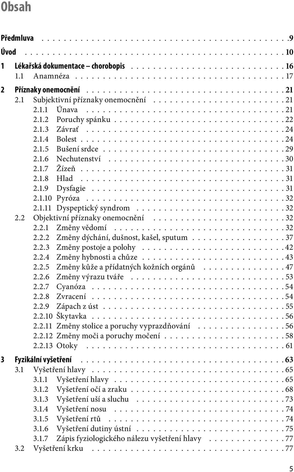 ............................. 22 2.1.3 Závrať.................................... 24 2.1.4 Bolest.................................... 24 2.1.5 Bušení srdce................................ 29 2.1.6 Nechutenství.