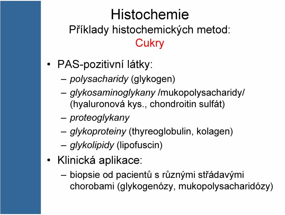 , chondroitin sulfát) proteoglykany glykoproteiny (thyreoglobulin, kolagen) glykolipidy