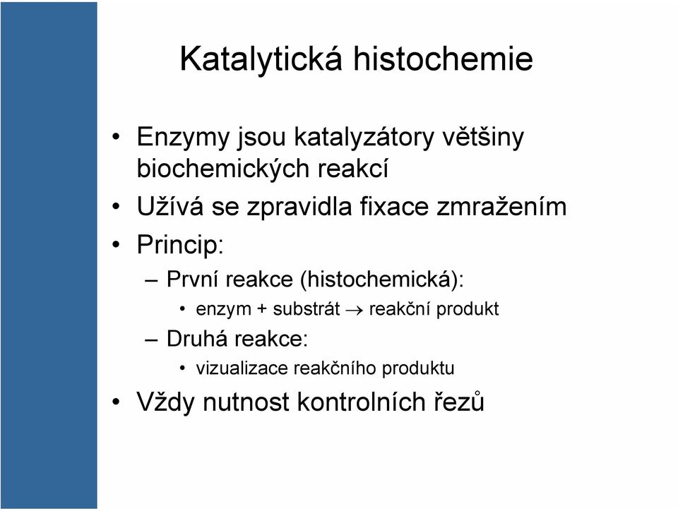 Princip: První reakce (histochemická): enzym + substrát reakční