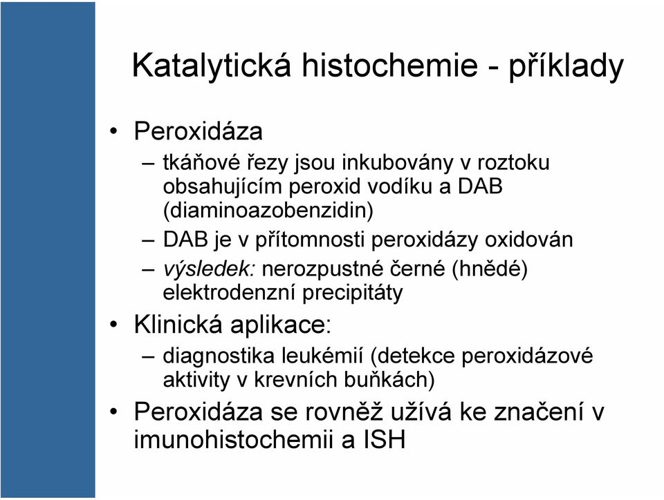 nerozpustné černé (hnědé) elektrodenzní precipitáty Klinická aplikace: diagnostika leukémií