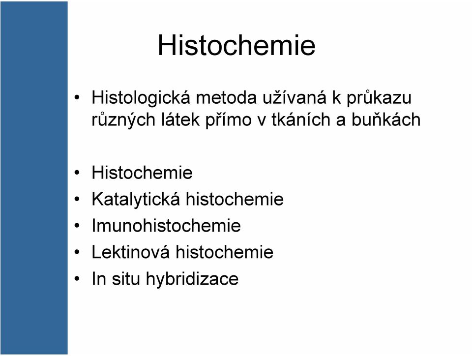 buňkách Histochemie Katalytická histochemie