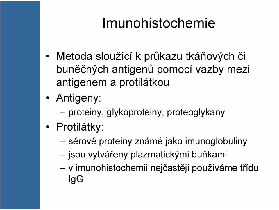 proteoglykany Protilátky: sérové proteiny známé jako imunoglobuliny jsou