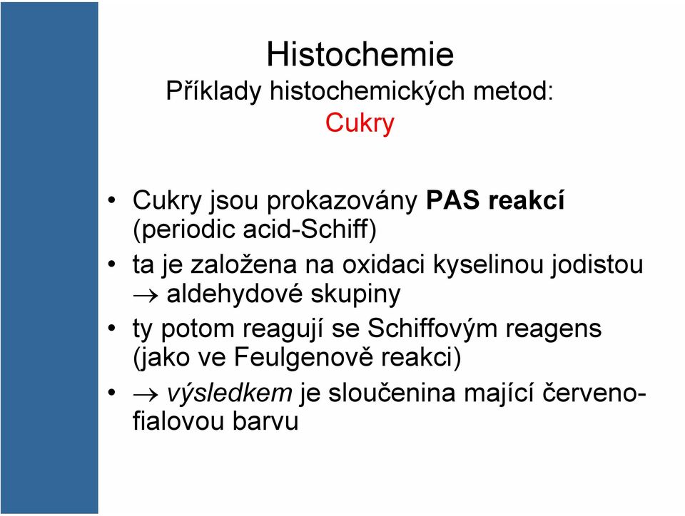 jodistou aldehydové skupiny ty potom reagují se Schiffovým reagens (jako