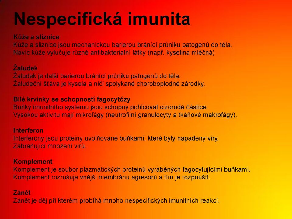 Bílé krvinky se schopností fagocytózy Buňky imunitního systému jsou schopny pohlcovat cizorodé částice. Vysokou aktivitu mají mikrofágy (neutrofilní granulocyty a tkáňové makrofágy).