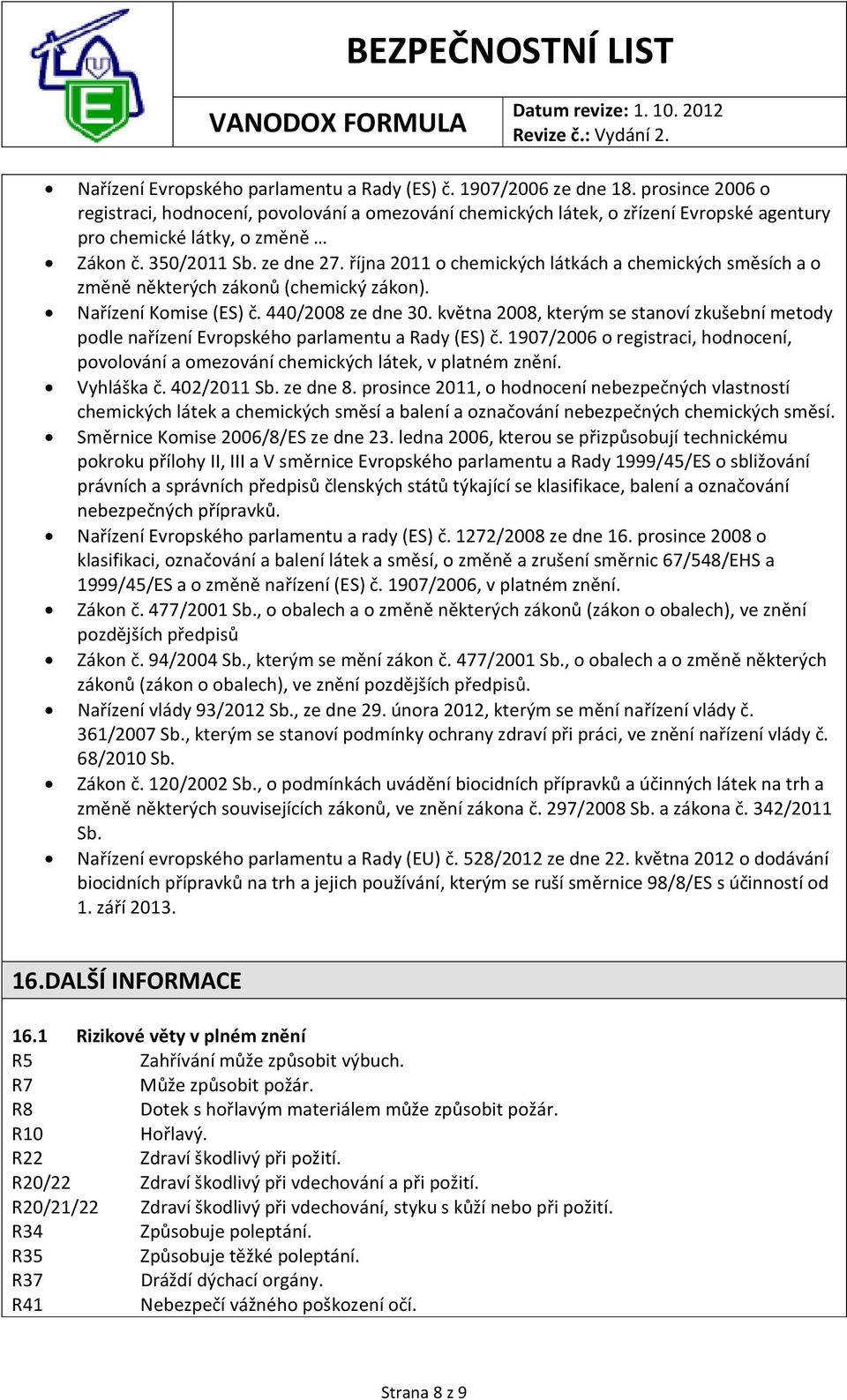 října 2011 o chemických látkách a chemických směsích a o změně některých zákonů (chemický zákon). Nařízení Komise (ES) č. 440/2008 ze dne 30.