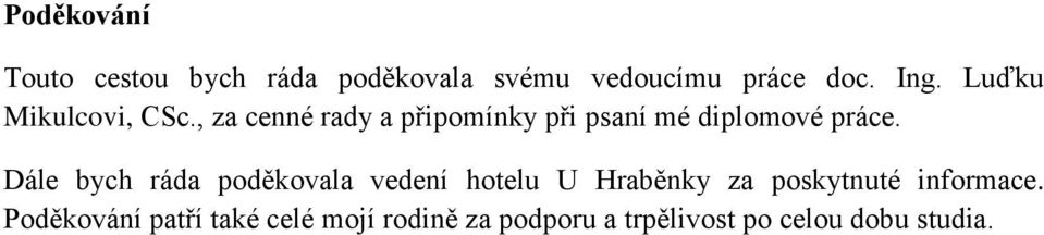 Dále bych ráda poděkovala vedení hotelu U Hraběnky za poskytnuté informace.