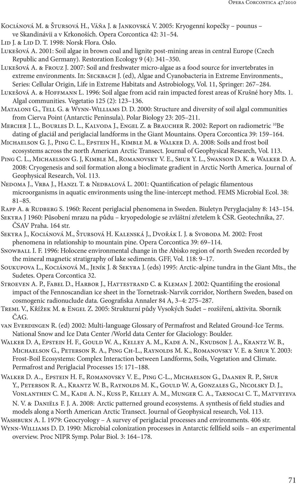 2007: Soil and freshwater micro-algae as a food source for invertebrates in extreme environments. In: Seckbach J. (ed), Algae and Cyanobacteria in Extreme Environments.