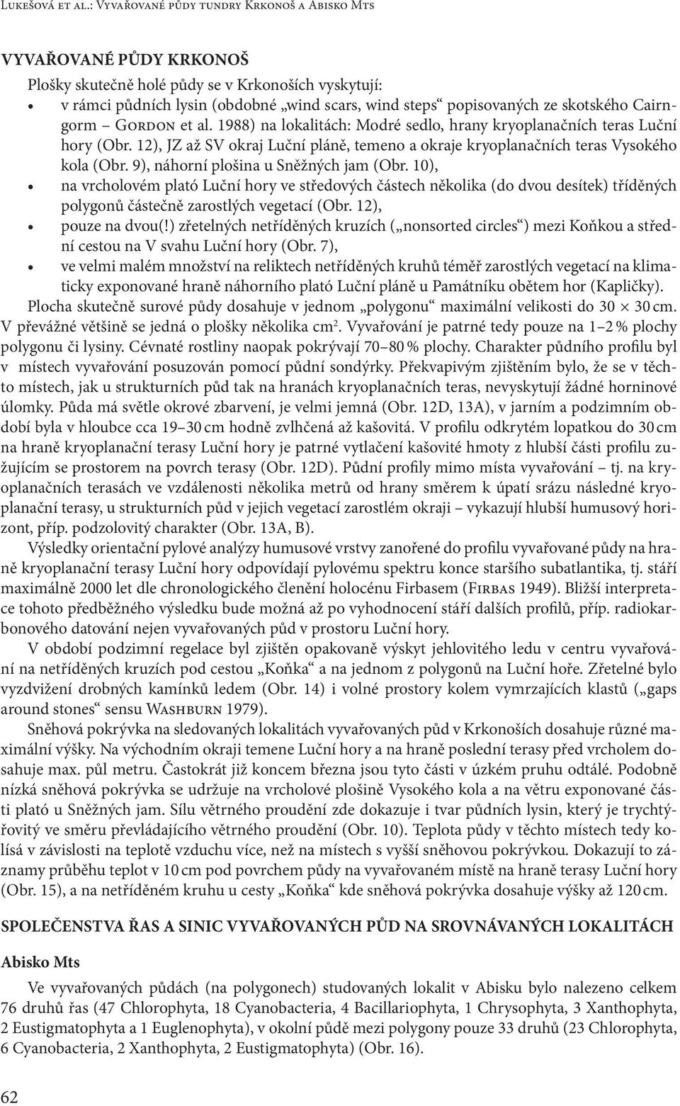 skotského Cairngorm Gordon et al. 1988) na lokalitách: Modré sedlo, hrany kryoplanačních teras Luční hory (Obr.