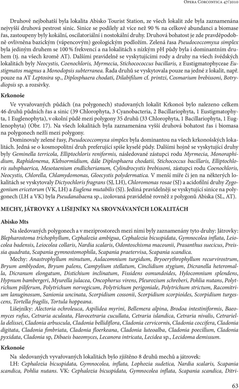 Druhová bohatost je zde pravděpodobně ovlivněna bazickým (vápencovým) geologickým podložím.