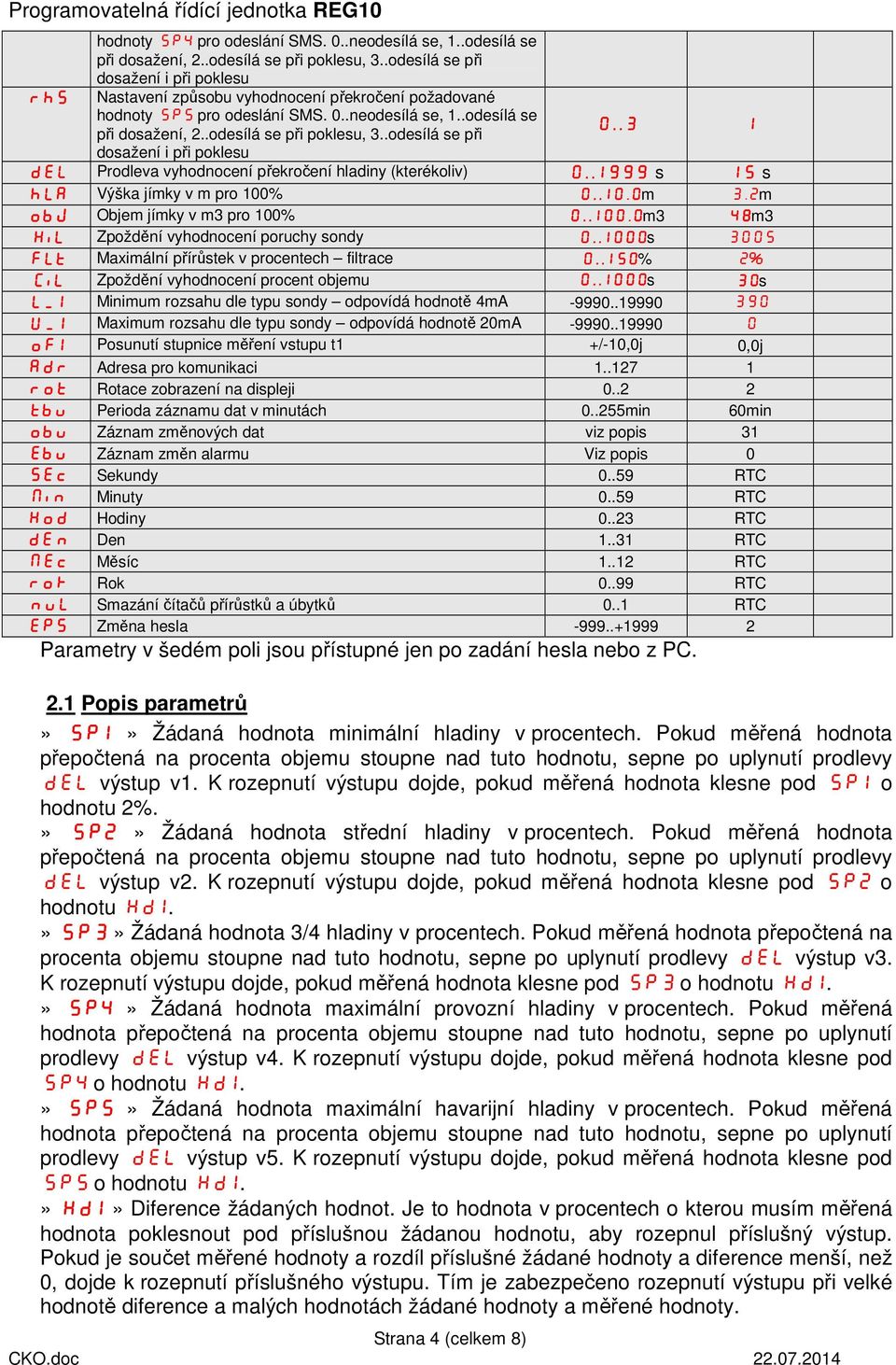 .100,0m3 48m3 HiL Zpoždění vyhodnocení poruchy sondy 0..1000s 300s FLt Maximální přírůstek v procentech filtrace 0..150% 2% CiL Zpoždění vyhodnocení procent objemu 0.