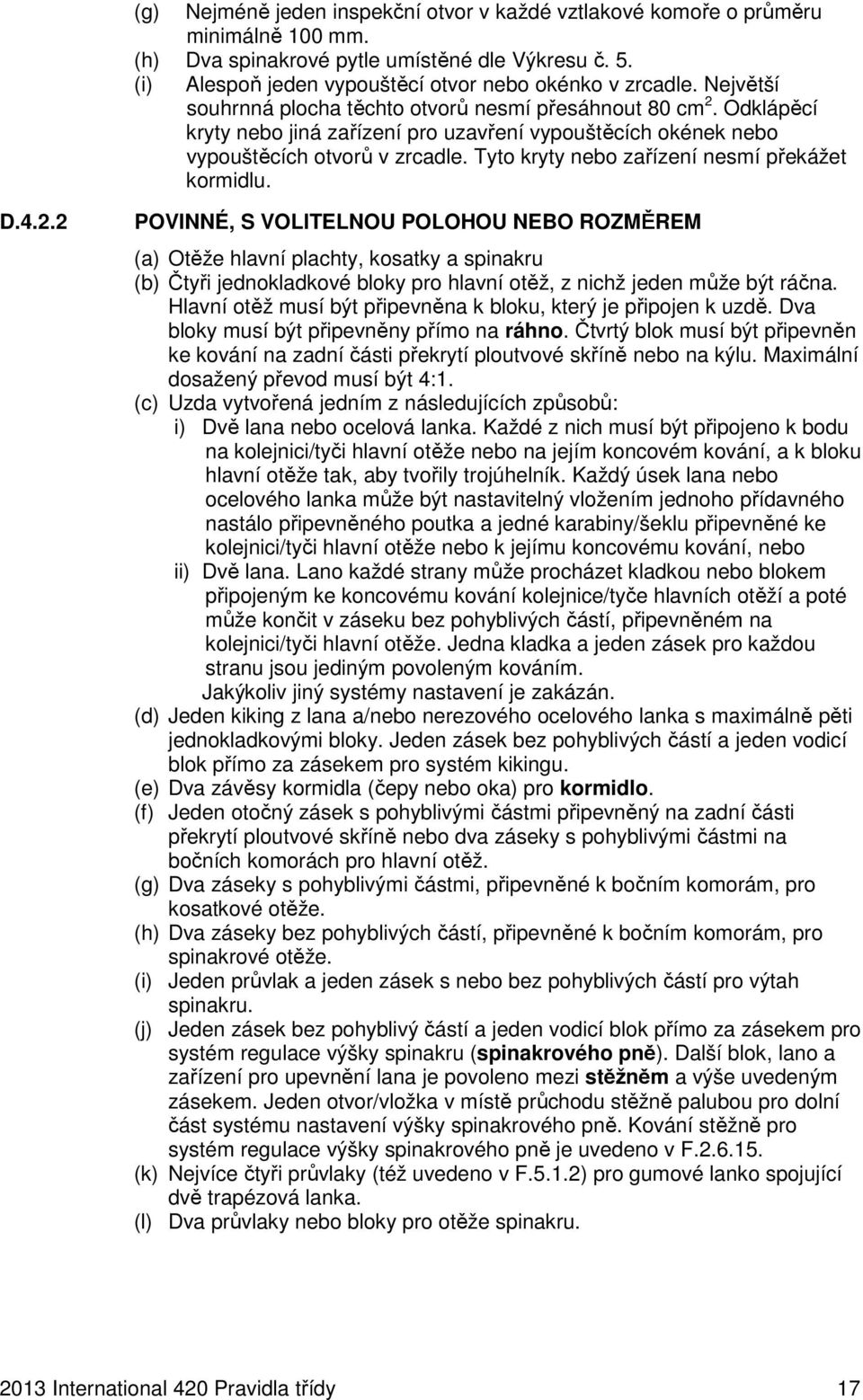 Tyto kryty nebo zařízení nesmí překážet kormidlu. D.4.2.