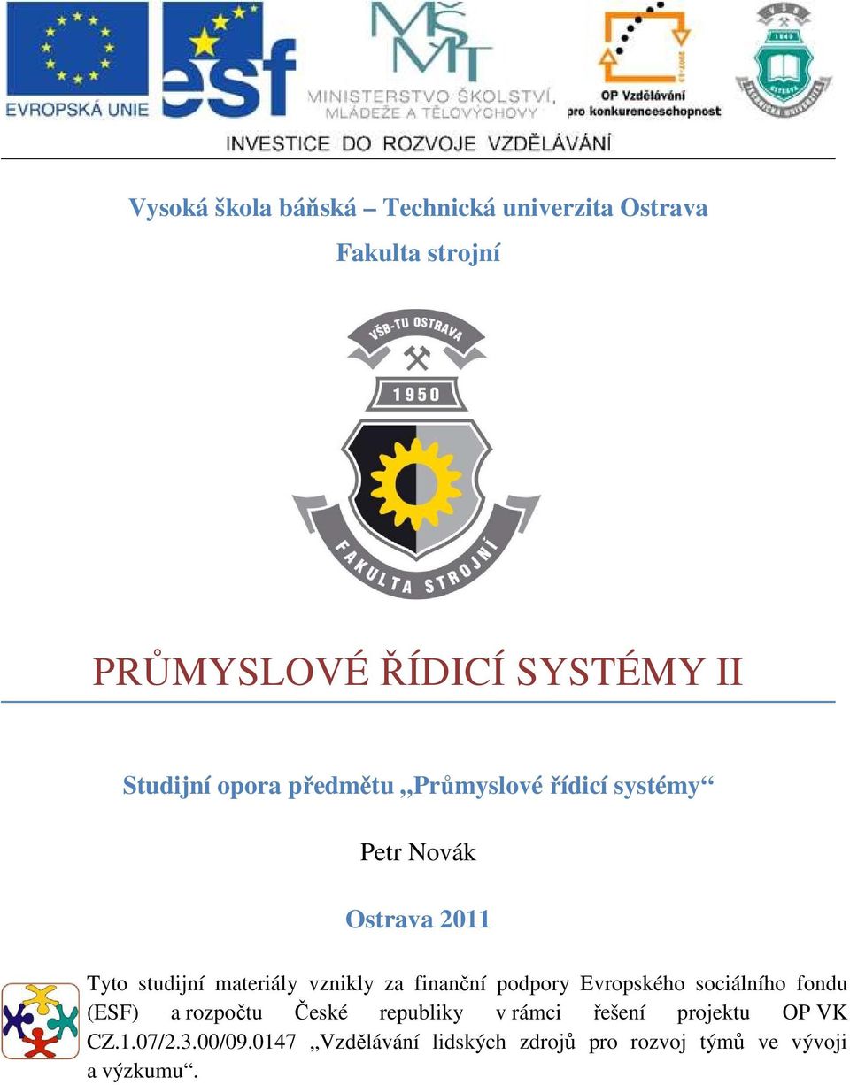 vznikly za finanční podpory Evropského sociálního fondu (ESF) a rozpočtu České republiky v rámci