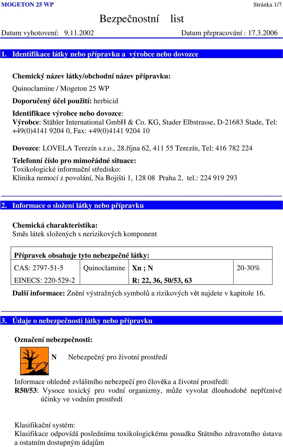 dovozce: Výrobce: Stähler International GmbH & Co. KG, Stader Elbstrasse, D-21683 Stade, Tel: +49(0)4141 9204 0, Fax: +49(0)4141 9204 10 Dovozce: LOVELA Terezín s.r.o., 28.