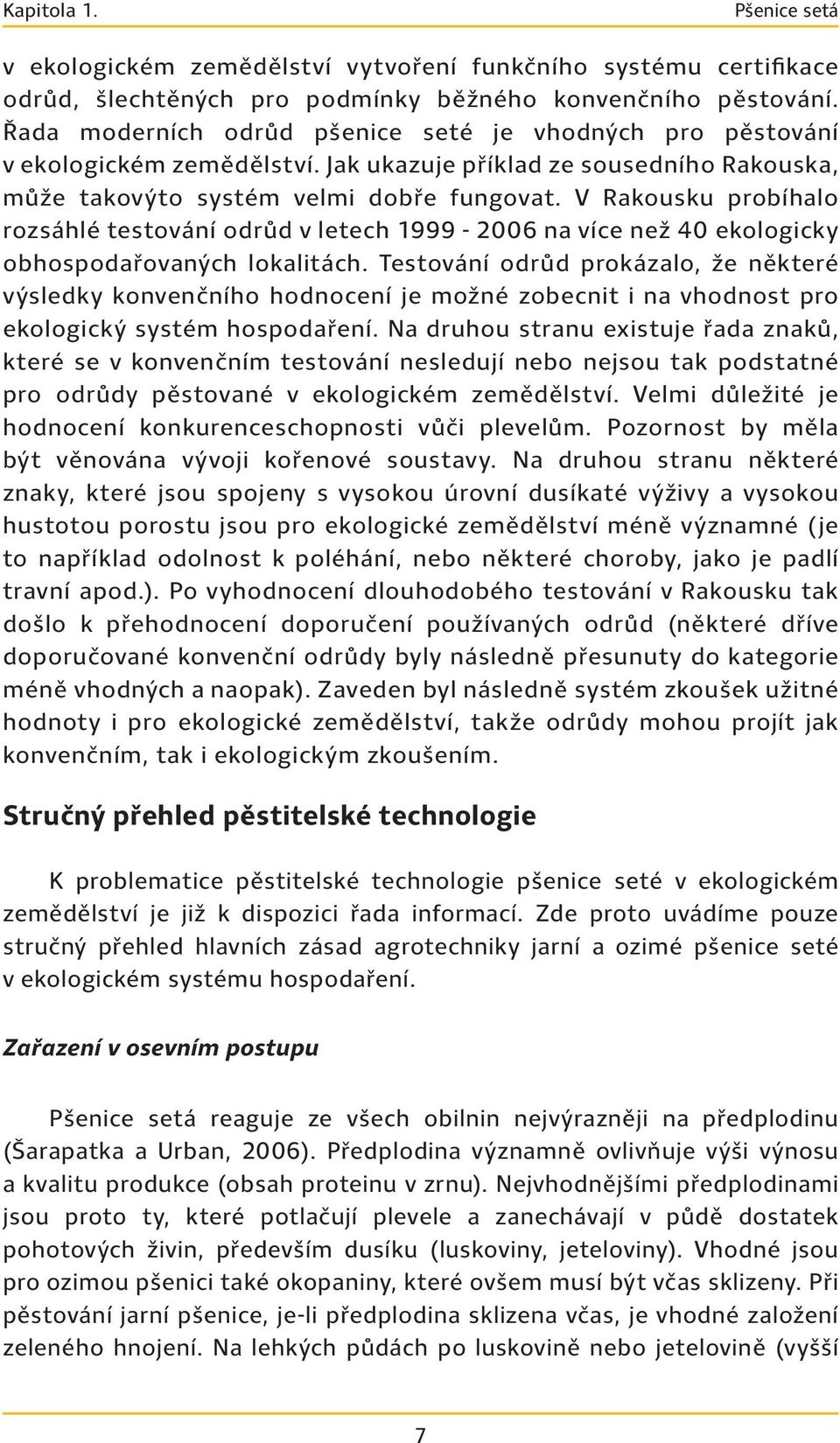 V Rakousku probíhalo rozsáhlé testování odrůd v letech 1999-2006 na více než 40 ekologicky obhospodařovaných lokalitách.