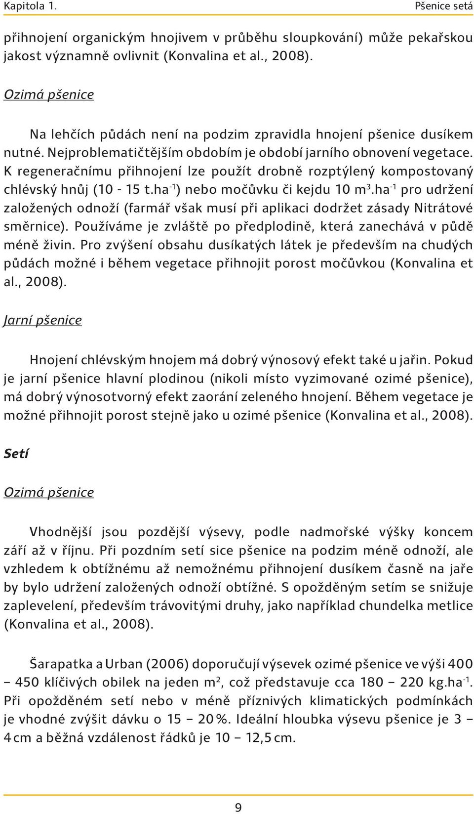 K regeneračnímu přihnojení lze použít drobně rozptýlený kompostovaný chlévský hnůj (10-15 t.ha -1 ) nebo močůvku či kejdu 10 m 3.