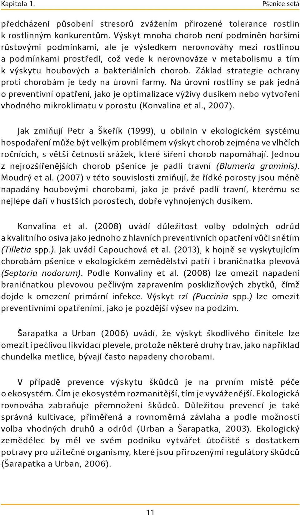 bakteriálních chorob. Základ strategie ochrany proti chorobám je tedy na úrovni farmy.