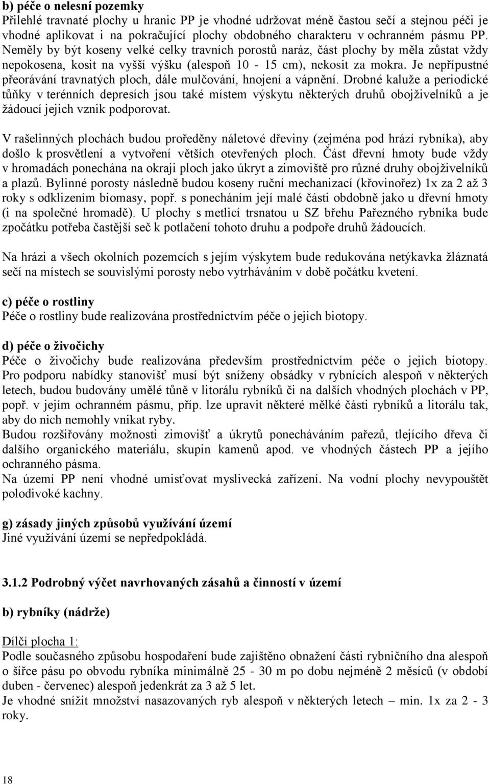 Je nepřípustné přeorávání travnatých ploch, dále mulčování, hnojení a vápnění.